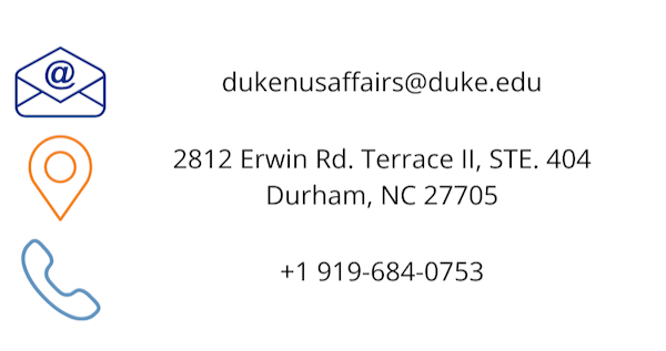 Image: email, location, and phone icons. Text: Contact information: Email - dukenusaffairs@duke.edu; Address - 2812 Erwin Rd. Terrace II, STE. 404, Durham, NC 27705; Phone - +1 919-684-0753.